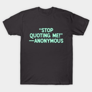 Stop Quoting Me T-Shirt